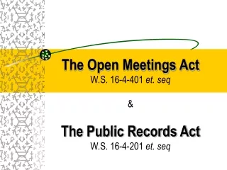 The Open Meetings Act W.S. 16-4-401  et. seq &amp; The Public Records Act W.S. 16-4-201  et. seq