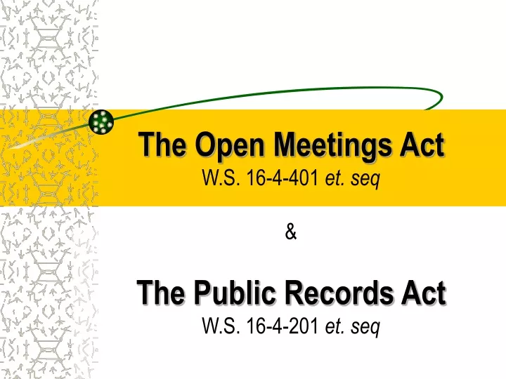 the open meetings act w s 16 4 401 et seq the public records act w s 16 4 201 et seq