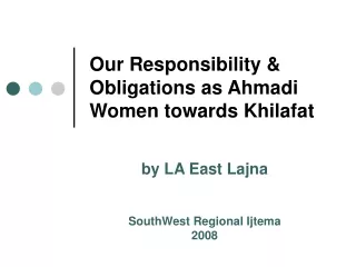 Our Responsibility &amp; Obligations as Ahmadi Women towards Khilafat