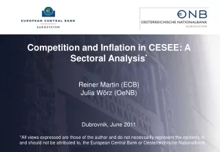 Competition and Inflation in CESEE: A Sectoral Analysis * Reiner Martin (ECB) Julia Wörz (OeNB)