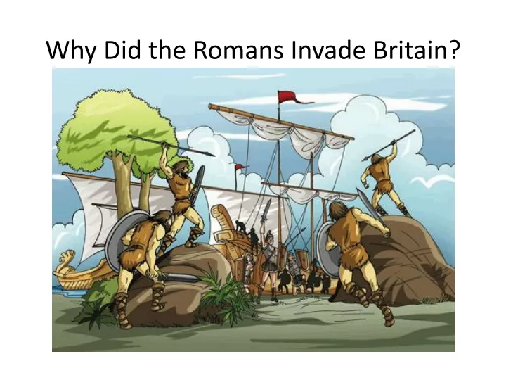 why did the romans invade britain