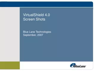 VirtualShield 4.0 Screen Shots Blue Lane Technologies September, 2007