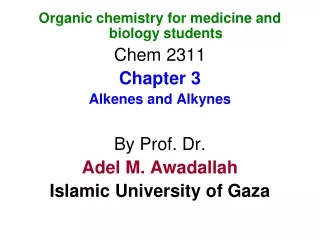 Organic chemistry for medicine and biology students Chem 2311 Chapter 3 Alkenes and Alkynes
