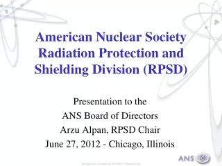 American Nuclear Society Radiation Protection and Shielding Division (RPSD)