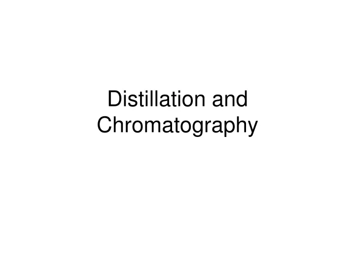 distillation and chromatography