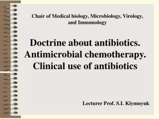 Doctrine about antibiotics. Antimicrobial chemotherapy.  Clinical use of antibiotics