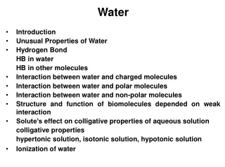 Water Introduction Unusual Properties of Water Hydrogen Bond 	HB in water 	HB in other molecules