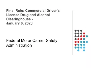 Final Rule: Commercial Driver’s License Drug and Alcohol Clearinghouse -  January 6, 2020   