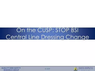 On the CUSP: STOP BSI  Central Line Dressing Change