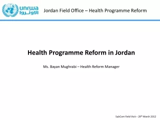 Health Programme Reform in Jordan Ms. Bayan Mughrabi – Health Reform Manager
