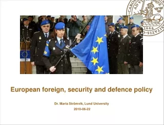 European foreign, security and defence policy  Dr. Maria Strömvik, Lund University  2010-06-22