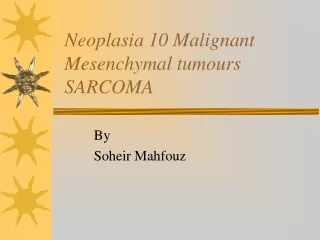 Neoplasia 10 Malignant Mesenchymal tumours SARCOMA