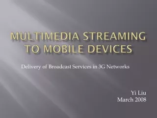 Multimedia Streaming to Mobile Devices