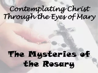 Contemplating Christ Through the Eyes of Mary The Mysteries of the Rosary