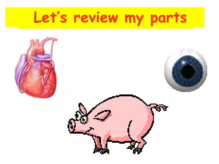 let s review my parts