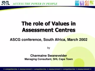 The role of Values in Assessment Centres ASCG conference, South Africa, March 2002 by