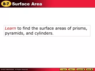 Learn  to find the surface areas of prisms, pyramids, and cylinders .