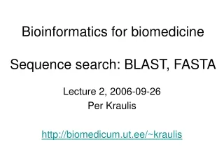Bioinformatics for biomedicine Sequence search: BLAST, FASTA