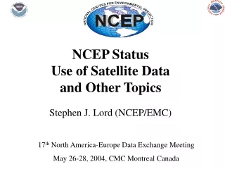 NCEP Status Use of Satellite Data and Other Topics