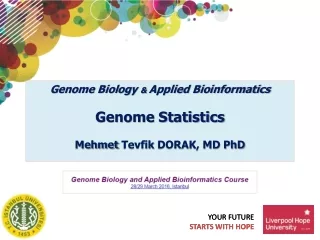 Genome Biology  &amp;  Applied Bioinformatics Genome Statistics Mehmet  Tevfik  DORAK, MD  PhD