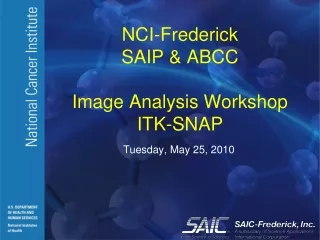NCI-Frederick  SAIP &amp; ABCC Image Analysis Workshop ITK-SNAP