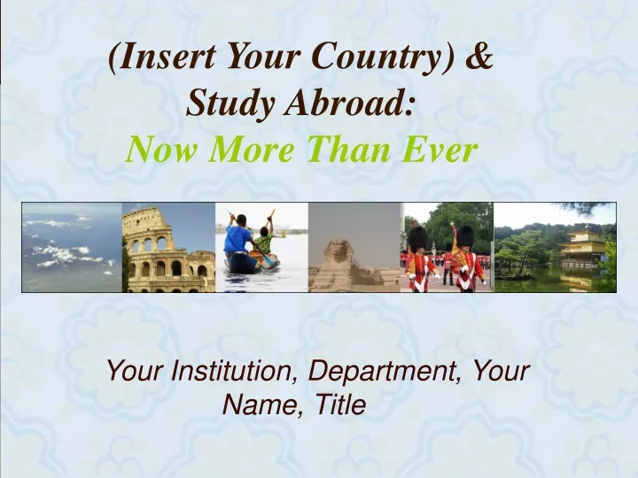 insert your country study abroad now more than ever
