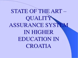 STATE OF THE ART – QUALITY ASSURANCE SYSTEM IN HIGHER EDUCATION IN CROATIA