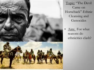 Topic:  “The Devil Came on Horseback”-Ethnic Cleansing and Genocides