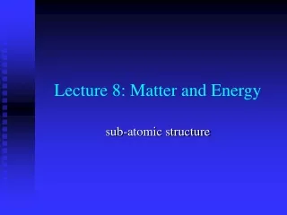 Lecture 8: Matter and Energy
