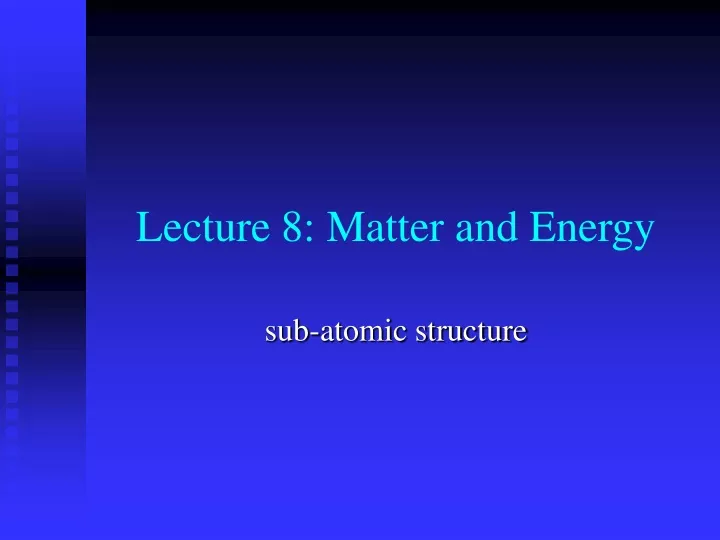 lecture 8 matter and energy