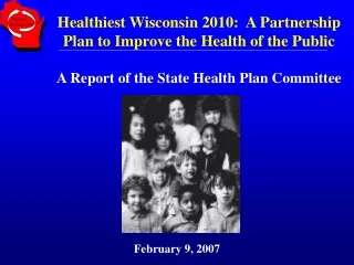 Healthiest Wisconsin 2010:  A Partnership Plan to Improve the Health of the Public