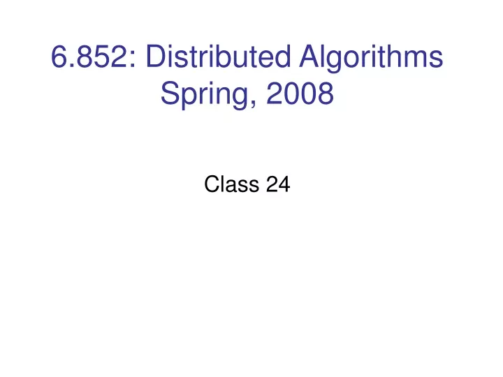 6 852 distributed algorithms spring 2008