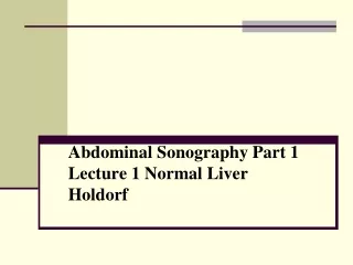 Abdominal Sonography Part 1 Lecture 1 Normal Liver Holdorf