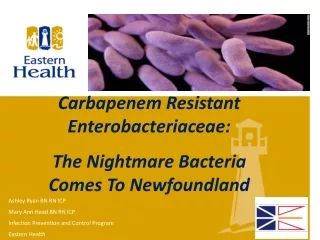 Carbapenem Resistant Enterobacteriaceae: The Nightmare Bacteria Comes To Newfoundland