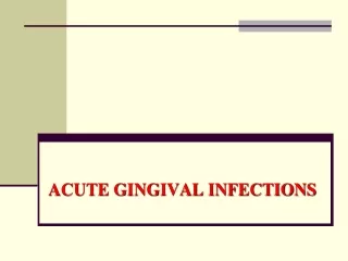 ACUTE GINGIVAL INFECTIONS
