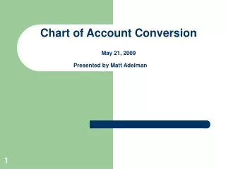 Chart of Account Conversion May 21, 2009 Presented by Matt Adelman