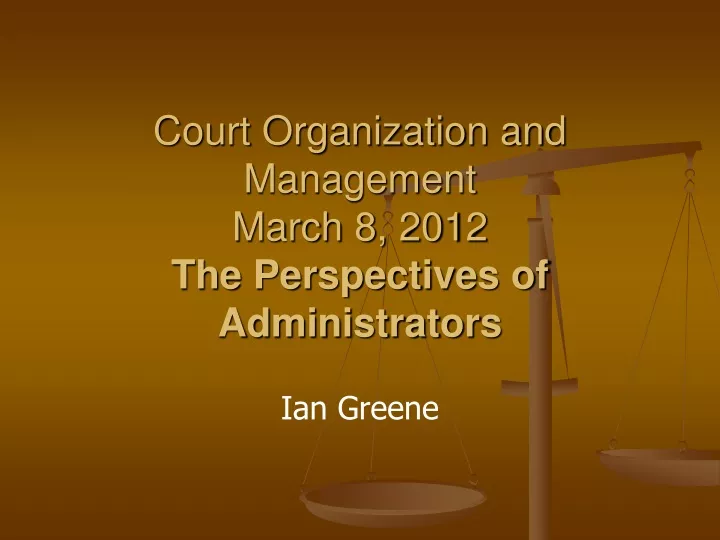 court organization and management march 8 2012 the perspectives of administrators