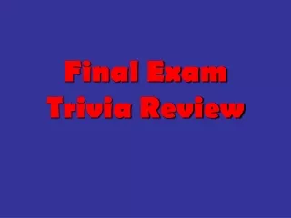 Final Exam Trivia Review