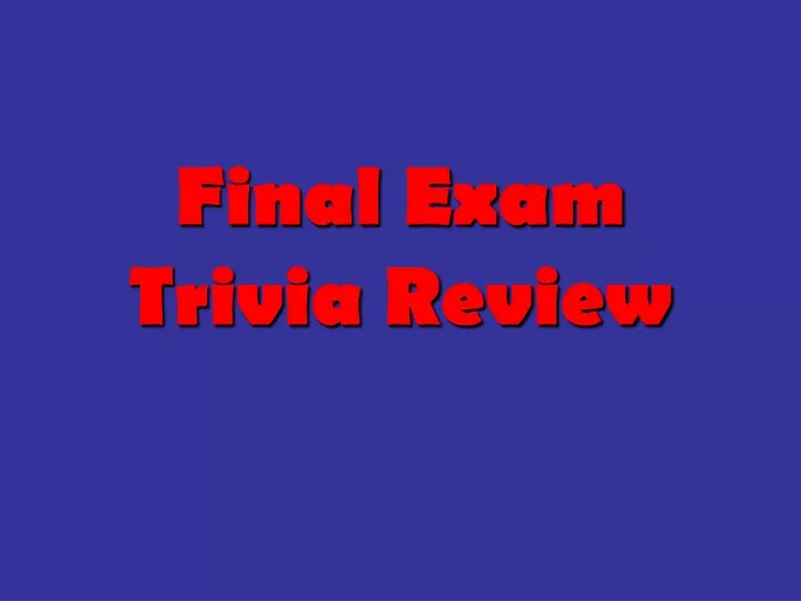 final exam trivia review