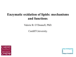 Enzymatic oxidation of lipids: mechanisms and functions . Valerie B. O’Donnell, PhD.