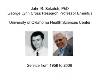 John R. Sokatch, PhD George Lynn Cross Research Professor Emeritus