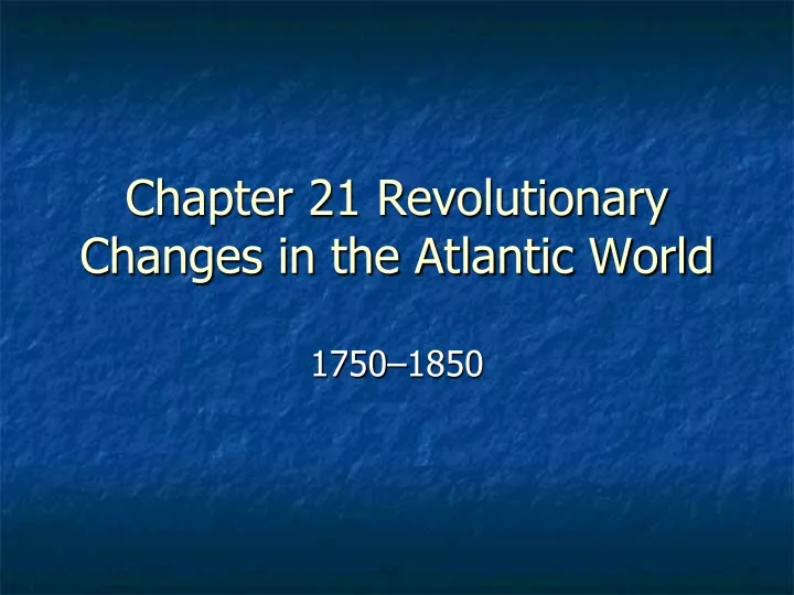 chapter 21 revolutionary changes in the atlantic world