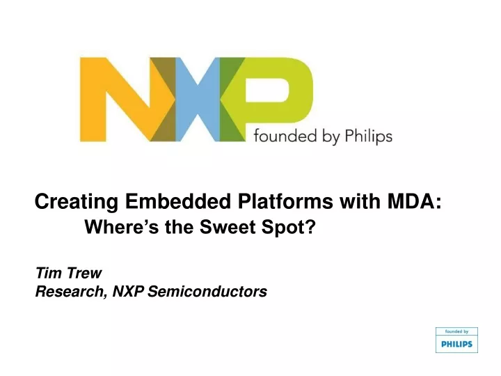 creating embedded platforms with mda where s the sweet spot tim trew research nxp semiconductors