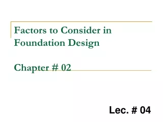 Factors to Consider in Foundation Design Chapter # 02