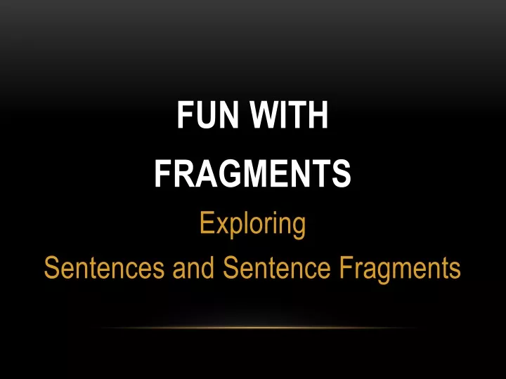 fun with fragments exploring sentences
