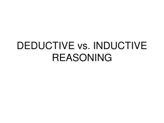 DEDUCTIVE vs. INDUCTIVE REASONING