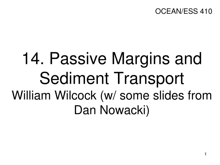 14 passive margins and sediment transport william wilcock w some slides from dan nowacki