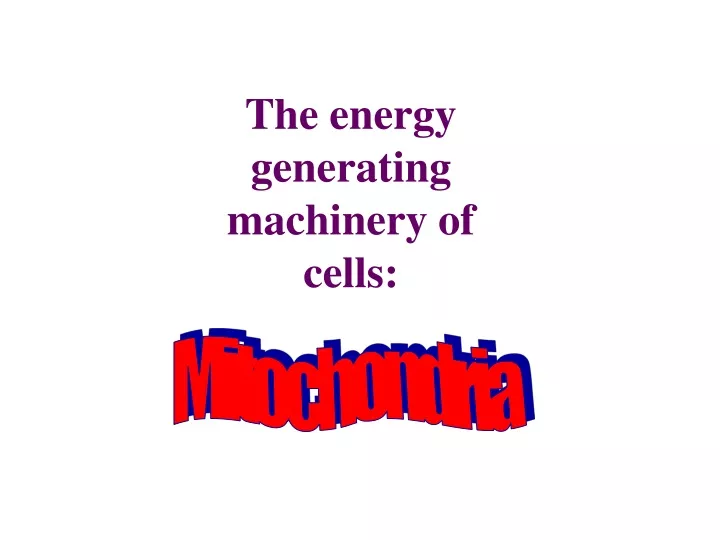 the energy generating machinery of cells