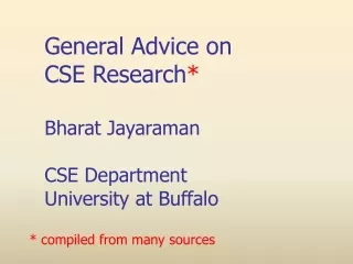 General Advice on  CSE Research * Bharat Jayaraman CSE Department University at Buffalo