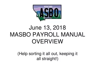 June 13, 2018 MASBO PAYROLL MANUAL OVERVIEW